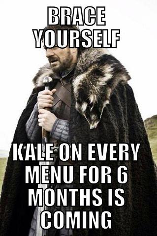 Brace Yourself for Kale Snagged from ChefMemes